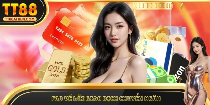 FAQ về lỗi giao dịch chuyển ngân